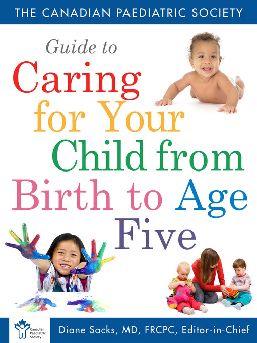 Title details for Canadian Paediatric Society Guide to Caring For Your Child From Birth to Age 5 by The Canadian Paediatric Society - Available